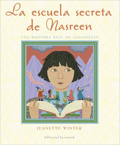 Cover for Jeanette Winter · La Escuela Secreta De Nasreen / Nasreen's Secret School: Una Historia Real De Afganistan / a True Story from Afghanistan (Hardcover Book) [Spanish, Tra edition] (2010)