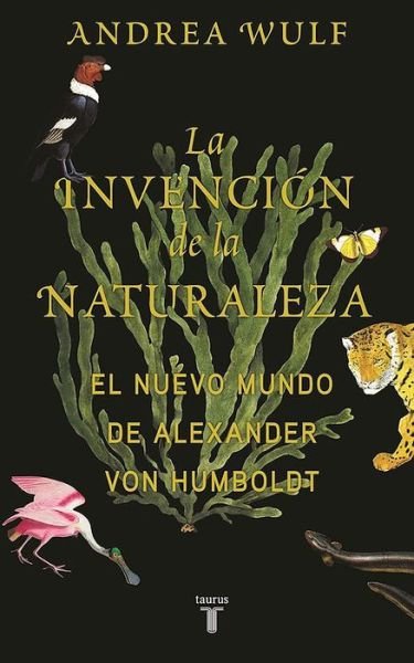 Cover for Andrea Wulf · La invencion de la naturaleza: El mundo nuevo de Alexander von Humboldt / The In vention of Nature: Alexander von Humboldt's New World (Gebundenes Buch) (2017)