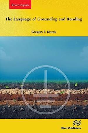 Cover for Gregory P. Bierals · The Language of Grounding and Bonding - River Publishers Rapids Series in Electronic Materials, Circuits and Devices (Paperback Book) (2025)