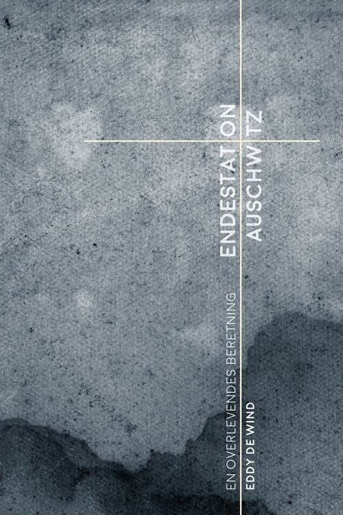 Cover for Eddy de Wind · Endestation Auschwitz (Heftet bok) [1. utgave] (2019)