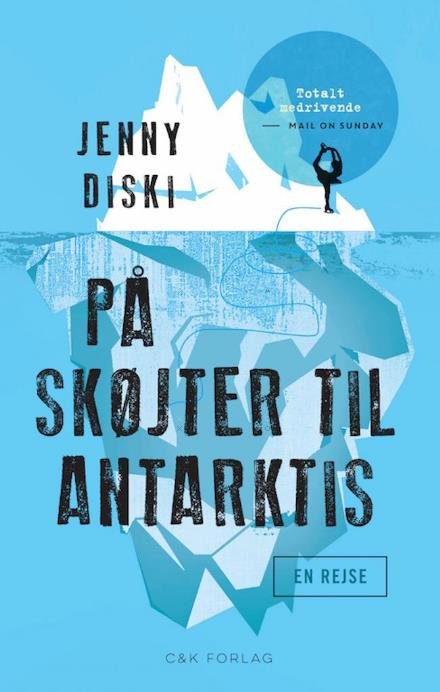 Rejsebiblioteket: På skøjter til Antarktis - Jenny Diski - Bøger - C&K Forlag - 9788793368088 - 21. april 2017