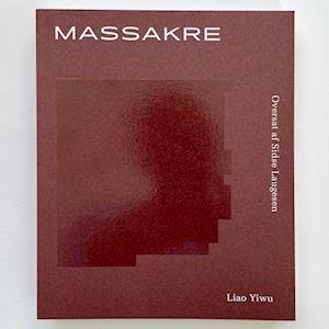 Cover for Liao Yiwu · Massakre (Inbunden Bok) [1:a utgåva] (2022)