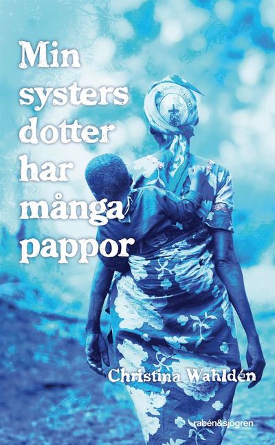 Cover for Christina Wahldén · Min systers dotter har många pappor (Paperback Book) (2013)