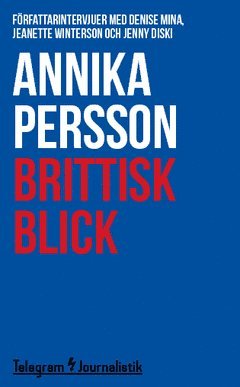 Cover for Annika Persson · Telegram Journalistik: Brittisk blick : Författarintervjuer med Denise Mina, Jeanette Winterson och Jenny Diski (Book) (2014)