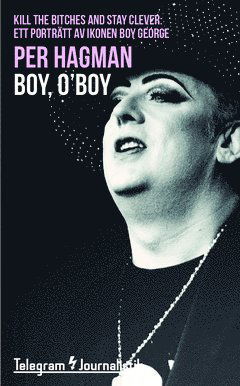 Cover for Per Hagman · Telegram Journalistik: Boy, O?Boy: &quot;Kill the bitches and stay clever&quot; : ett porträtt av ikonen Boy George (Book) (2015)