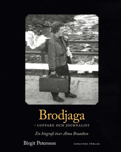 Cover for Birgit Petersson · Brodjaga - luffare och journalist : en biografi över Alma Braathen (Bound Book) (2014)