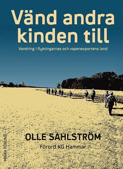 Cover for Olle Sahlström · Vänd andra kinden till : vandring i flyktingarnas och vapenexportens land (Hardcover Book) (2016)