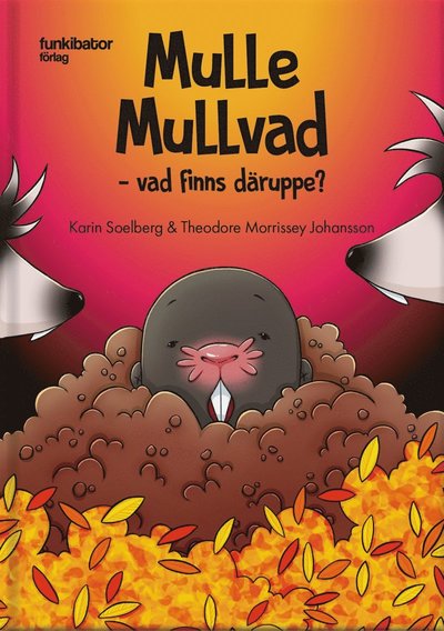 Mulle Mullvad ? vad finns däruppe? - Theodore Morrissey - Kirjat - Funkibator Förlag - 9789198517088 - perjantai 14. joulukuuta 2018