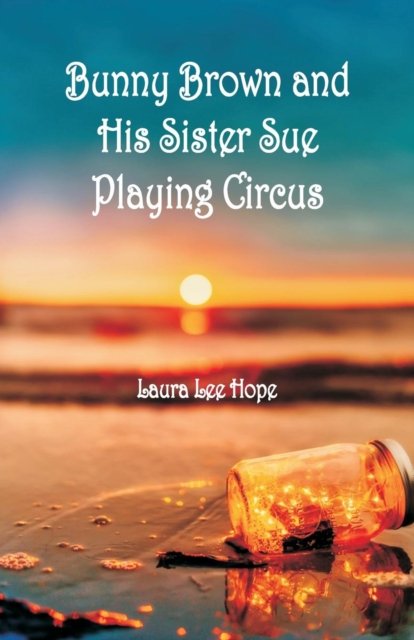 Cover for Laura Lee Hope · Bunny Brown and His Sister Sue Playing Circus (Paperback Book) (2018)