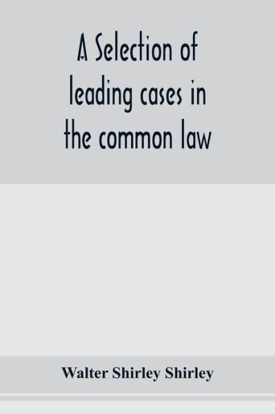 A selection of leading cases in the common law - Walter Shirley Shirley - Bücher - Alpha Edition - 9789353976088 - 29. Januar 2020