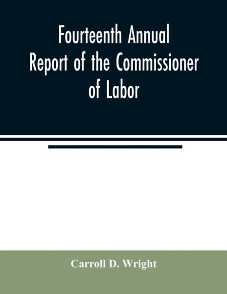 Cover for Carroll D Wright · Fourteenth Annual Report of the Commissioner of Labor; Water, gas, and electric-light plants under private and municipal ownership (Taschenbuch) (2020)