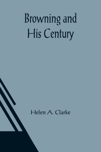 Cover for Helen A Clarke · Browning and His Century (Paperback Book) (2021)