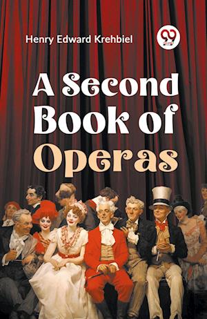 A Second Book of Operas - Henry Edward Krehbiel - Books - Double 9 Books LLP - 9789359325088 - January 11, 2023