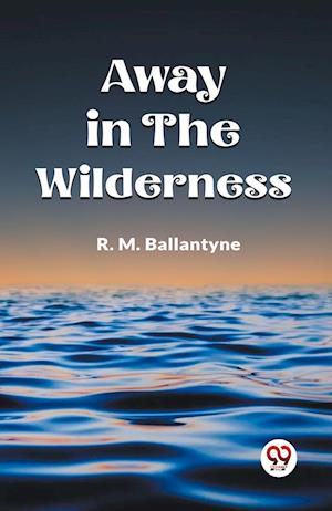 Cover for Robert Michael Ballantyne · Away in the Wilderness (Edition2023) (Taschenbuch) (2023)