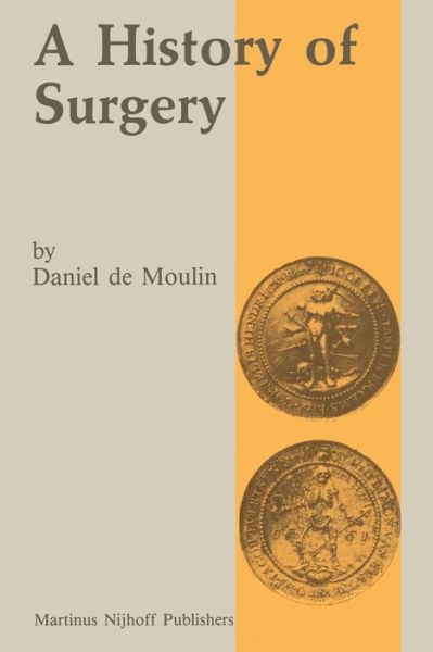 Cover for D. De Moulin · A history of surgery: with emphasis on the Netherlands (Paperback Book) [Softcover reprint of the original 1st ed. 1988 edition] (2011)