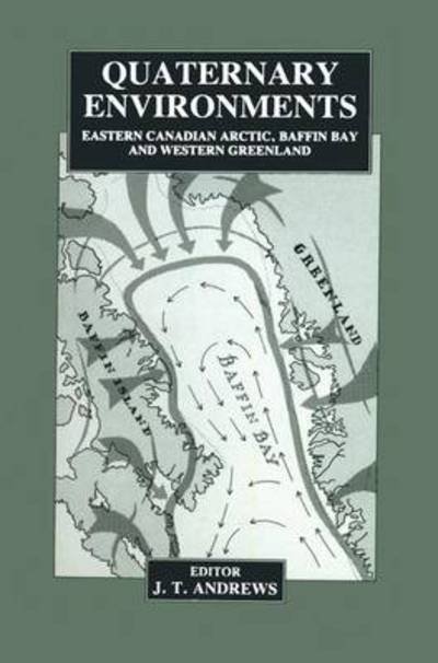 J. Andrews · Quaternary Environments: Eastern Canadian Arctic, Baffin Bay and Western Greenland (Paperback Book) [Softcover reprint of the original 1st ed. 1985 edition] (2012)