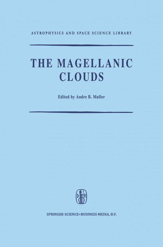 Cover for A B Muller · The Magellanic Clouds: A European Southern Observatory Presentation: Principal Prospects, Current Observational and Theoretical Approaches, and Prospects for Future Research - Astrophysics and Space Science Library (Paperback Book) [Softcover reprint of the original 1st ed. 1971 edition] (2014)