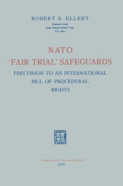 Robert B. Ellert · Nato 'Fair Trial' Safeguards: Precursor to an International Bill of Procedural Rights (Paperback Book) [1963 edition] (1958)