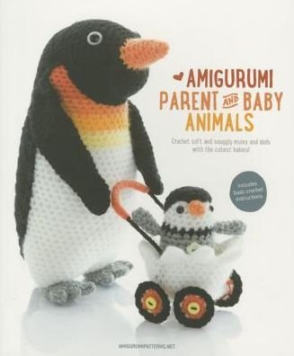 Amigurumipatterns.net · Amigurumi Parent and Baby Animals: Crochet Soft and Snuggly Moms and Dads with the Cutest Babies! (Paperback Book) (2015)