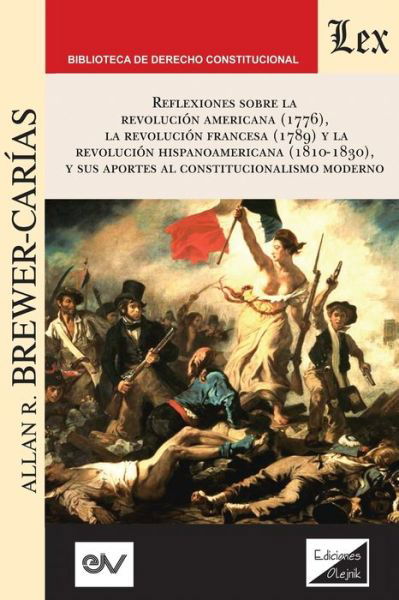 Reflexiones Sobre La Revolucion Norteamericana (1776), La Revolucion Francesa (1789) Y La Revolucion Hispanoamericana (1810-1830) Y Sus Aportes Al Constitucionalismo Moderno, - Allan R Brewer-Carias - Books - Fundacion Editorial Juridica Venezolana - 9789563926088 - January 8, 2020