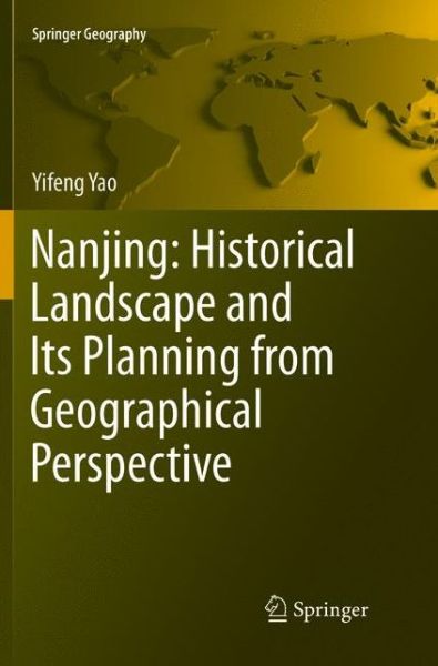 Cover for Yifeng Yao · Nanjing: Historical Landscape and Its Planning from Geographical Perspective - Springer Geography (Paperback Book) [Softcover reprint of the original 1st ed. 2016 edition] (2018)