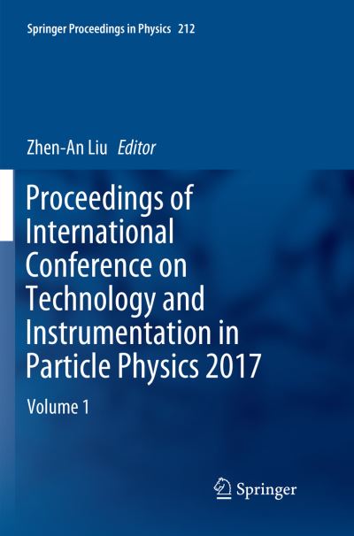 Cover for Proceedings of International Conference on Technology and Instrumentation in Particle Physics 2017: Volume 1 - Springer Proceedings in Physics (Paperback Book) [Softcover reprint of the original 1st ed. 2018 edition] (2018)
