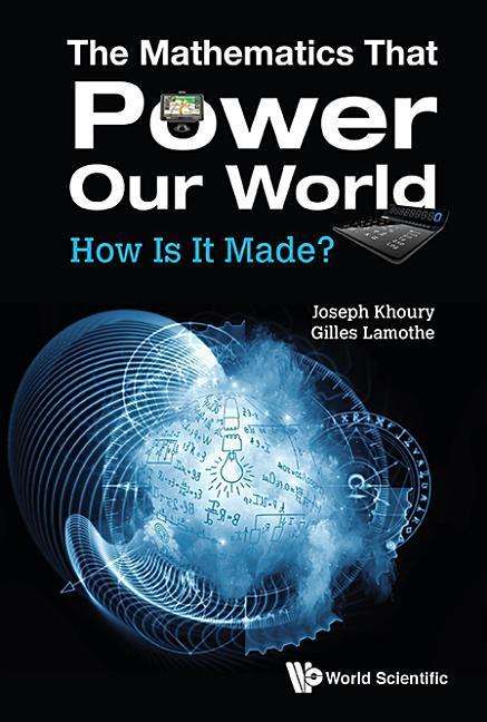 Cover for Khoury, Joseph (Univ Of Ottawa, Canada) · Mathematics That Power Our World, The: How Is It Made? (Paperback Book) (2016)