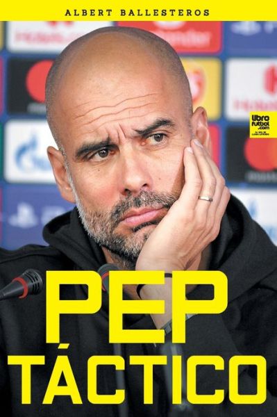 Pep tactico - Albert Ballesteros Ferrer - Books - Librofutbol.com - 9789878370088 - November 1, 2020