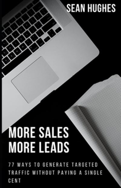 Cover for Sean Hughes · More Sales More Leads: 77 Ways To Generate Targeted Traffic Without Paying A Single Cent (Paperback Book) (2021)