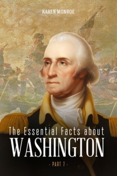 Cover for Monroe Karen · The Essential Facts about George Washington (Part 7) (Paperback Book) (2020)