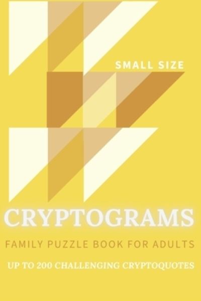 Cover for Yellow Vibes Publishing · Cryptograms Family Puzzle Book For Adults Up To 200 Crypto Quotes Small Size (Paperback Book) (2020)