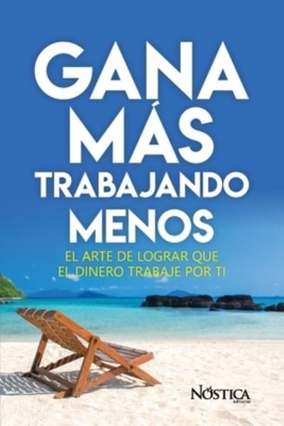 Cover for Nostica Editorial · Gana Mas Trabajando Menos (Paperback Book) (2020)