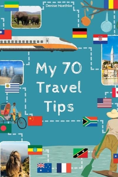 Denise Hoethke · My 70 Travel Tips- Denise Hoethke (Pocketbok) (2020)
