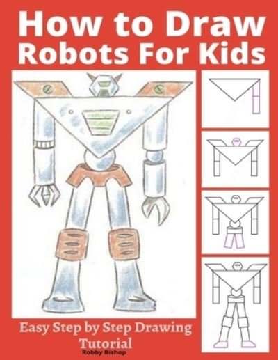 How to Draw Robots Reptiles & Racecars: Step by step drawing book for kids  (Paperback)