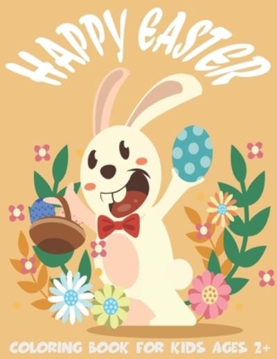 Cover for Kreative Art Press · Happy Easter Coloring Book For Kids Ages 2+ (Paperback Book) (2021)