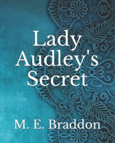 Lady Audley's Secret - M E Braddon - Books - Independently Published - 9798743522088 - April 24, 2021