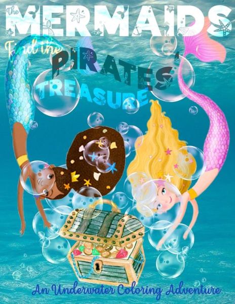 Cover for Liberaliter Press · The Mermaids Find the Pirates' Treasure: Coloring Book for Kids Who Love Fantasy Underwater Adventures (Paperback Book) (2021)