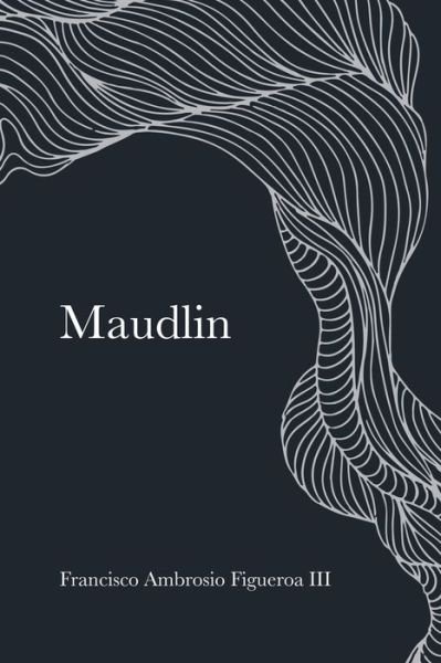 Cover for Figueroa, Francisco Ambrosio, III · Maudlin (Paperback Bog) (2021)