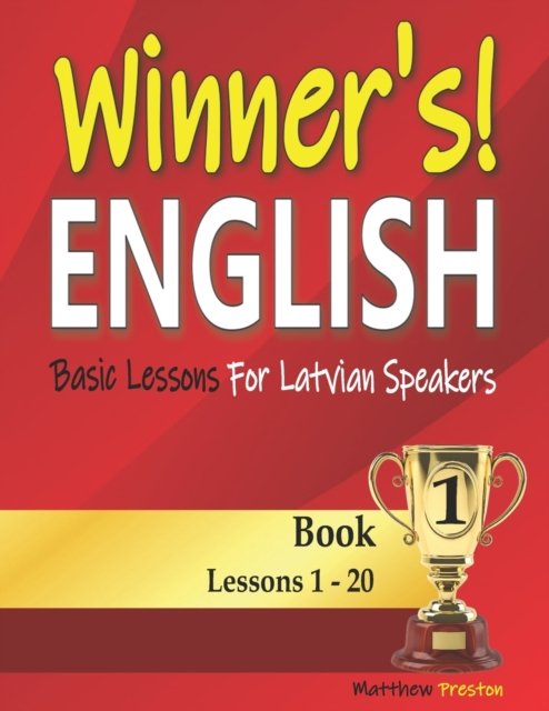 Winner's English - Basic Lessons For Latvian Speakers - Book 1: Lessons 1 - 20 - Winner's English - Basic English Lessons for Latvian Speakers - Easy English - Kirjat - Independently Published - 9798800418088 - maanantai 11. huhtikuuta 2022
