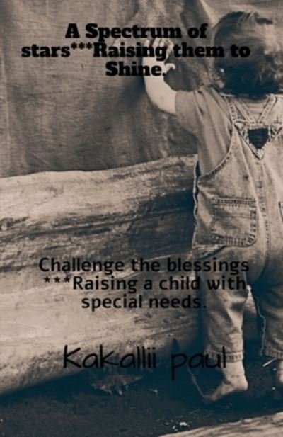Cover for Kakallii Paul · A spectrum of Stars***Raising them to shine: Challenge the blessings***Raising a child with special needs (Pocketbok) (2021)