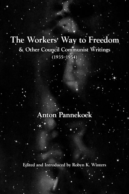 Cover for Anton Pannekoek · The Workers' Way to Freedom: And Other Council Communist Writings (Pocketbok) (2024)