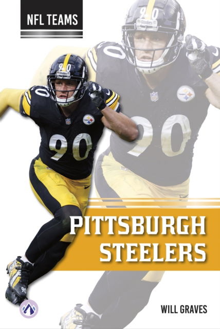 Pittsburgh Steelers - NFL Teams - Will Graves - Książki - Apex - 9798892501088 - 1 sierpnia 2024