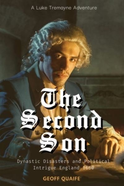 The Second Son: Dynastic Disasters and Political Intrigue: England 1660 - Geoff Quaife - Książki - Book Savvy International - 9798986437088 - 10 sierpnia 2022