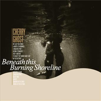 Cover for Cherry Ghost · Beneath This Burning Shor (CD) (2010)