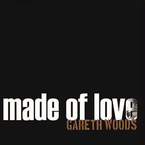 Made of Love - Gareth Woods - Muzyka - Gareth Woods - 0884502549089 - 6 lipca 2010