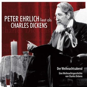 Peter Ehrlich · Dickens: Der Weihnachtsabend (CD) (2011)
