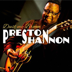 Cover for Preston Shannon · Dust My Broom (CD) [Japan Import edition] (2014)