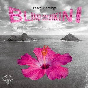 Cover for Pascal Plantinga · Blind On Bikini (CD) [Japan Import edition] (2020)