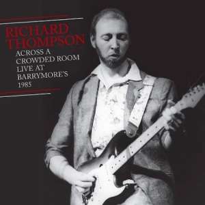 Across A Crowded Room - Live At Barrymore's 1985 - Richard Thompson - Musik - P-VINE - 4995879178089 - 25. september 2019