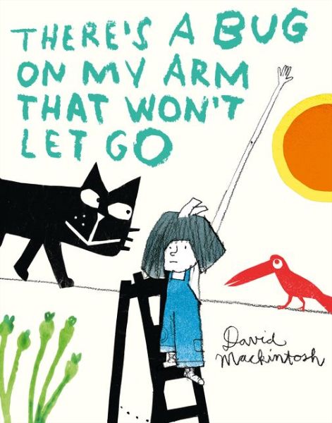 Cover for David Mackintosh · There's a Bug on My Arm that Won't Let Go (Hardcover Book) (2017)